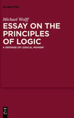 Ensayo sobre los principios de la lógica: Una defensa del monismo lógico - Essay on the Principles of Logic: A Defense of Logical Monism