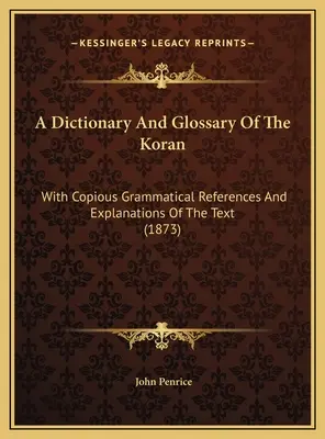 Diccionario y glosario del Corán: Con copiosas referencias gramaticales y explicaciones del texto (1873) - A Dictionary And Glossary Of The Koran: With Copious Grammatical References And Explanations Of The Text (1873)