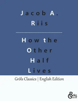 Cómo vive la otra mitad: Estudios entre las casas de vecindad de Nueva York - How the Other Half Lives: Studies Among the Tenements of New York