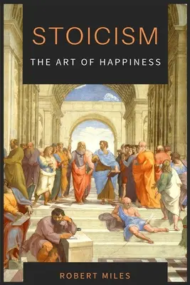 Estoicismo-El arte de la felicidad: Cómo dejar de temer y empezar a vivir - Stoicism-The Art of Happiness: How to Stop Fearing and Start living