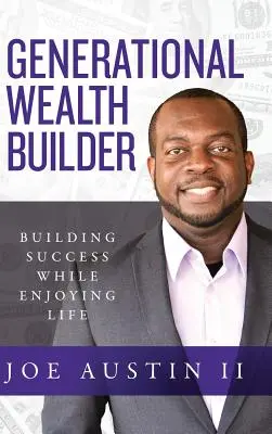 Generational Wealth Builder: Construir el éxito disfrutando de la vida - Generational Wealth Builder: Building Success While Enjoying Life