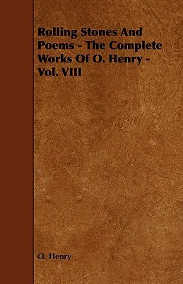 Piedras rodantes y poemas - Obras completas de O. Henry - Tomo VIII - Rolling Stones and Poems - The Complete Works of O. Henry - Vol. VIII