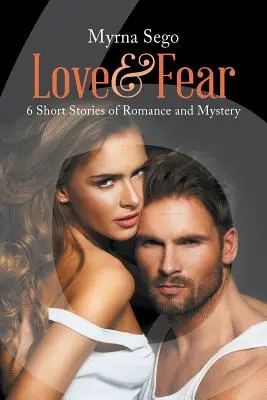 Amor y Miedo: 6 relatos cortos de romance y misterio - Love and Fear: 6 short stories of romance & mystery