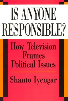 ¿Es alguien responsable?: Cómo la televisión enmarca las cuestiones políticas - Is Anyone Responsible?: How Television Frames Political Issues