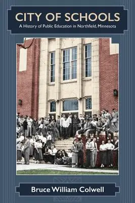 La ciudad de las escuelas: Historia de la educación pública en Northfield, Minnesota - City of Schools: A History of Public Education in Northfield, Minnesota