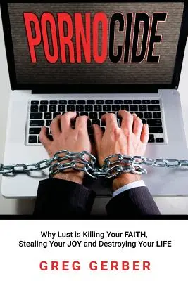 Pornocidio: Por qué la lujuria está matando tu fe, robando tu alegría y destruyendo tu vida - Pornocide: Why Lust is Killing Your Faith, Stealing Your Joy and Destroying Your Life