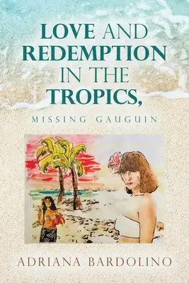 Amor y redención en los trópicos,: Gauguin desaparecido - Love and Redemption in the Tropics,: Missing Gauguin