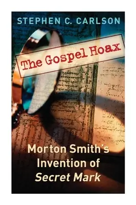 El engaño del Evangelio: La invención de Morton Smith de la marca secreta - The Gospel Hoax: Morton Smith's Invention of Secret Mark