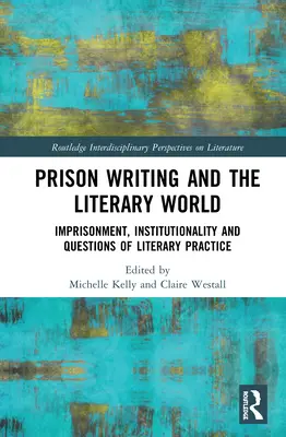 Prison Writing and the Literary World: Encarcelamiento, institucionalidad y cuestiones de práctica literaria - Prison Writing and the Literary World: Imprisonment, Institutionality and Questions of Literary Practice