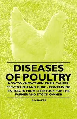 Enfermedades de las aves de corral - Cómo conocerlas, sus causas, prevención y cura - Con extractos de ganadería para el agricultor y ganadero - Diseases of Poultry - How to Know Them, Their Causes, Prevention and Cure - Containing Extracts from Livestock for the Farmer and Stock Owner