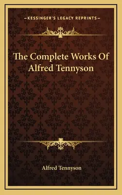 Las obras completas de Alfred Tennyson - The Complete Works Of Alfred Tennyson