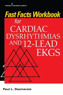 Fast Facts Workbook for Cardiac Dysrhythmias and 12-Lead EKGs (Cuaderno rápido de disritmias cardíacas y electrocardiogramas de 12 derivaciones) - Fast Facts Workbook for Cardiac Dysrhythmias and 12-Lead EKGs