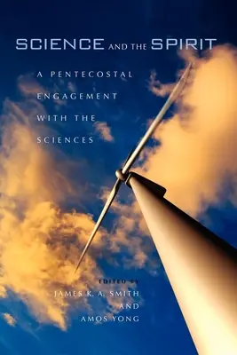 La ciencia y el Espíritu: Un compromiso pentecostal con las ciencias - Science and the Spirit: A Pentecostal Engagement with the Sciences