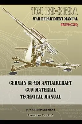 TM E9-369A Manual técnico de material para cañones antiaéreos alemanes de 88 mm - TM E9-369A German 88-mm Antiaircraft Gun Material Technical Manual