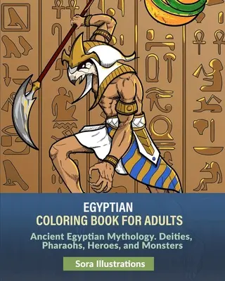 Libro egipcio para colorear: Mitología del Antiguo Egipto. Deidades, faraones, héroes y monstruos - Egyptian Coloring Book for Adults: Ancient Egyptian Mythology. Deities, Pharaohs, Heroes, and Monsters