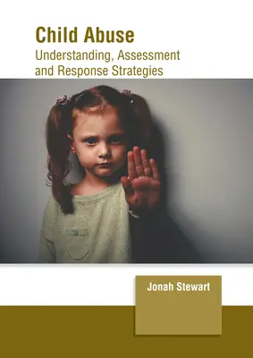 Maltrato infantil: Comprensión, evaluación y estrategias de respuesta - Child Abuse: Understanding, Assessment and Response Strategies