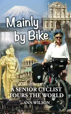 Principalmente en bicicleta: Un ciclista mayor recorre el mundo - Mainly by Bike: A Senior Cyclist Tours the World