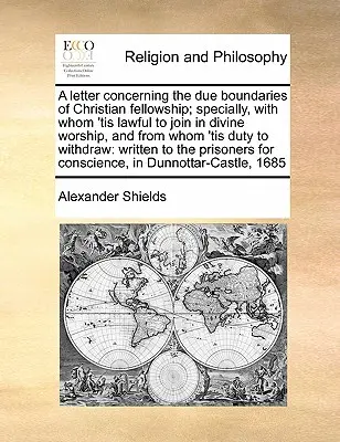 Una carta relativa a los límites de la comunión cristiana; en especial, con quién es lícito participar en el culto divino y de quién es obligación separarse. - A Letter Concerning the Due Boundaries of Christian Fellowship; Specially, with Whom 'tis Lawful to Join in Divine Worship, and from Whom 'tis Duty to