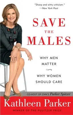 Salvemos a los hombres: Por qué los hombres importan Por qué las mujeres deben preocuparse - Save the Males: Why Men Matter Why Women Should Care