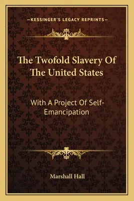 La Doble Esclavitud De Los Estados Unidos: Con Un Proyecto De Autoemancipación - The Twofold Slavery Of The United States: With A Project Of Self-Emancipation