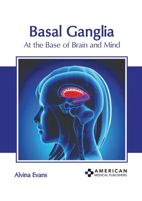 Ganglios basales: En la base del cerebro y la mente - Basal Ganglia: At the Base of Brain and Mind