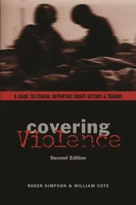 Cubrir la violencia: Guía ética para informar sobre víctimas y traumas - Covering Violence: A Guide to Ethical Reporting about Victims & Trauma