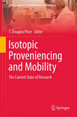 Procedencia isotópica y movilidad: Estado actual de la investigación - Isotopic Proveniencing and Mobility: The Current State of Research