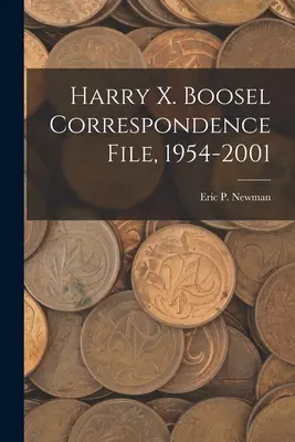Harry X. Boosel Correspondencia, 1954-2001 - Harry X. Boosel Correspondence File, 1954-2001