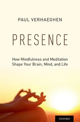 Presencia: Cómo la atención plena y la meditación moldean tu cerebro, tu mente y tu vida - Presence: How Mindfulness and Meditation Shape Your Brain, Mind, and Life