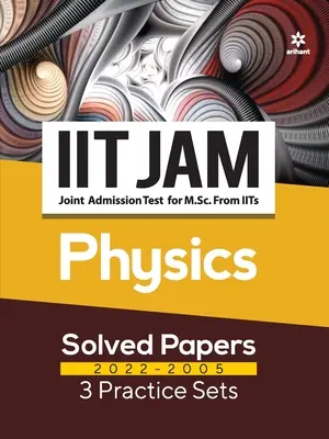 IIT JAM Physics Solved Papers (2022-2005) y 3 Practice Sets - IIT JAM Physics Solved Papers (2022-2005) and 3 Practice Sets