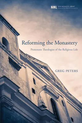 Reformar el monasterio: Teologías protestantes de la vida religiosa - Reforming the Monastery: Protestant Theologies of the Religious Life