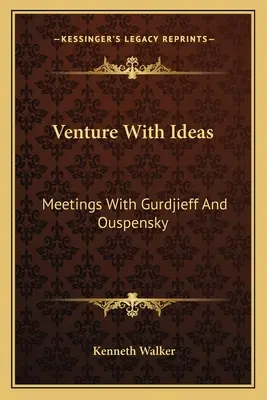 Aventurarse con ideas: Encuentros con Gurdjieff y Ouspensky - Venture With Ideas: Meetings With Gurdjieff And Ouspensky