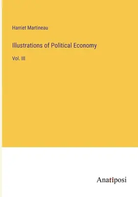 Ilustraciones de economía política: Vol. III - Illustrations of Political Economy: Vol. III