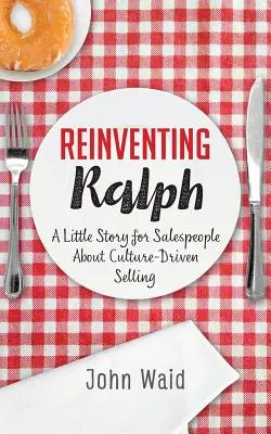 Reinventar a Ralph: Una pequeña historia para vendedores sobre la venta impulsada por la cultura - Reinventing Ralph: A Little Story for Salespeople about Culture-Driven Selling