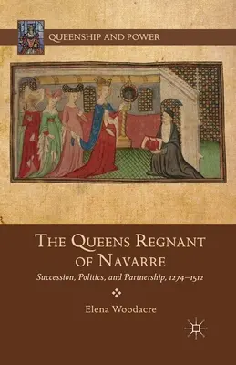 Las reinas regentes de Navarra: sucesión, política y sociedad, 1274-1512 - The Queens Regnant of Navarre: Succession, Politics, and Partnership, 1274-1512