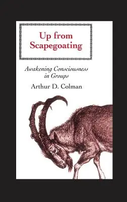 Salir del chivo expiatorio: Despertar la conciencia en los grupos - Up from Scapegoating: Awakening Consciousness in Groups