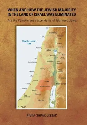 Cuándo y cómo se eliminó la mayoría judía de la Tierra de Israel: ¿Son los palestinos descendientes de judíos islamizados? - When and How the Jewish Majority in the Land of Israel Was Eliminated: Are the Palestinians descendants of Islamized Jews