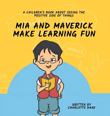 Mia y Maverick hacen que aprender sea divertido: Un libro para niños sobre cómo ver el lado positivo de las cosas - Mia and Maverick Make Learning Fun: A Children's Book About Seeing The Positive Side of Things