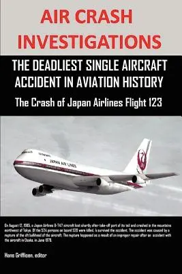 Investigaciones sobre accidentes aéreos: The Deadliest Single Aircraft Accident in Aviation History El accidente del vuelo 123 de Japan Airlines - Air Crash Investigations: The Deadliest Single Aircraft Accident in Aviation History the Crash of Japan Airlines Flight 123