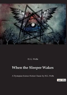 Cuando despierte el durmiente: Un clásico de la ciencia ficción distópica de H.G. Wells - When the Sleeper Wakes: A Dystopian Science Fiction Classic by H.G. Wells