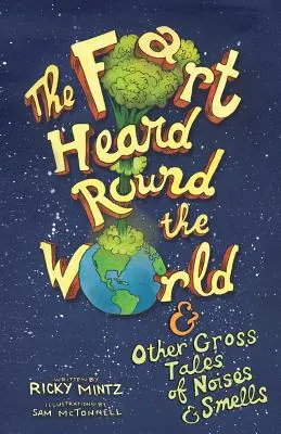 El pedo oído en todo el mundo: y otros cuentos asquerosos de ruidos y olores - The Fart Heard Round the World: and Other Gross Tales of Noises and Smells