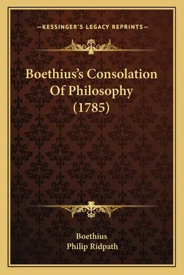 La consolación de la filosofía de Boecio (1785) - Boethius's Consolation Of Philosophy (1785)