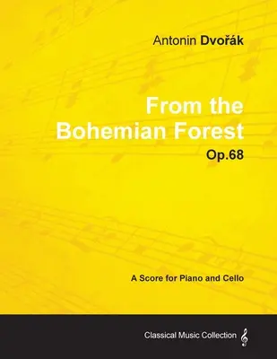 Antonn Dvořk - From the Bohemian Forest - Op.68 - Partitura para piano y violonchelo - Antonn Dvořk - From the Bohemian Forest - Op.68 - A Score for Piano and Cello