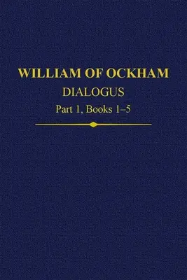 Diálogo de Guillermo de Ockham Parte 1, Libros 1-5 - William of Ockham Dialogus Part 1, Books 1-5