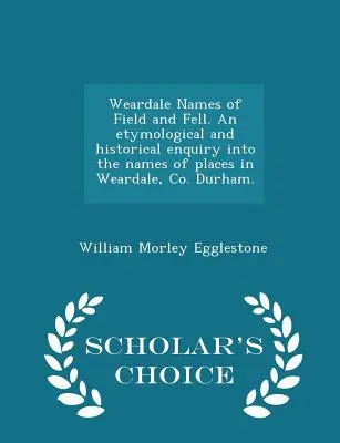 La historia de la vida y de la muerte en el mundo de los negocios. Durham. - Scholar's Choice Edition - Weardale Names of Field and Fell. an Etymological and Historical Enquiry Into the Names of Places in Weardale, Co. Durham. - Scholar's Choice Edition