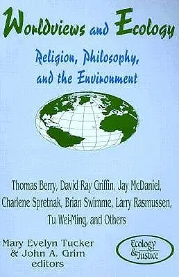 Cosmovisiones y ecología: Religión, filosofía y medio ambiente - Worldviews and Ecology: Religion, Philosophy, and the Environment