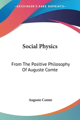 Física social: De la filosofía positiva de Auguste Comte - Social Physics: From The Positive Philosophy Of Auguste Comte