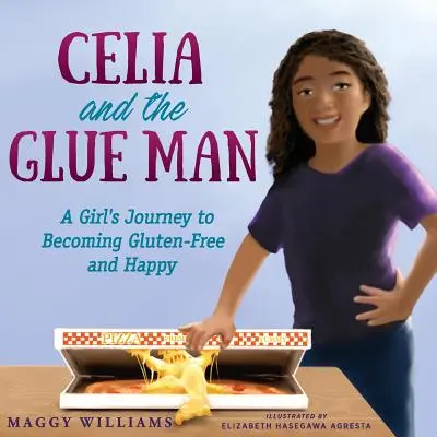 Celia y el hombre del pegamento: El viaje de una chica hacia la felicidad sin gluten - Celia and the Glue Man: A Girl's Journey to Becoming Gluten-Free and Happy