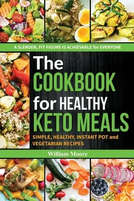 El libro de cocina para comidas ceto saludables: Recetas sencillas, saludables, para olla instantánea y vegetarianas (las mejores recetas para dietas ceto, libro de cocina para principiantes 2019 - The cookbook for healthy keto meals: Simple, healthy, instant pot and vegetarian recipes (the best recipes for keto diets, cookbook for beginners 2019