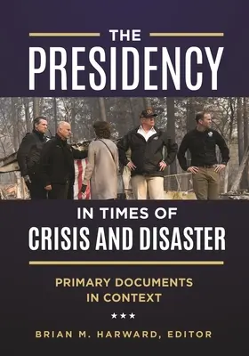 La Presidencia en tiempos de crisis y catástrofes: Documentos primarios en contexto - The Presidency in Times of Crisis and Disaster: Primary Documents in Context